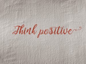 Think positive